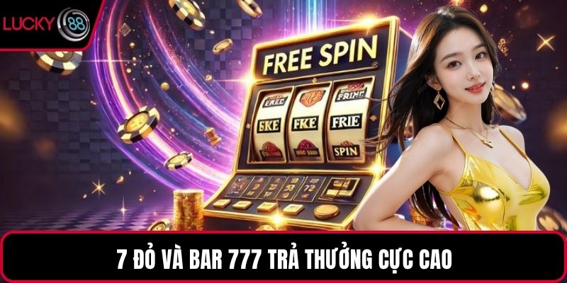 7 đỏ và Bar 777 trả thưởng cực cao