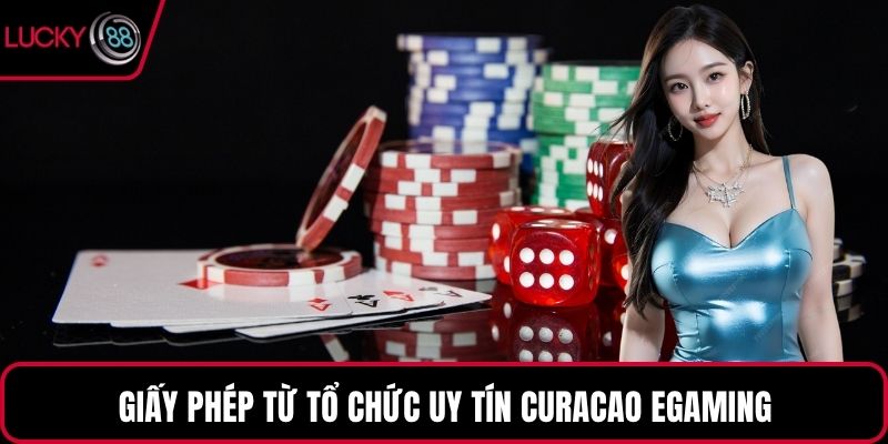 Giấy phép từ tổ chức uy tín Curacao eGaming