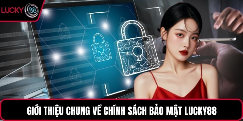 Giới thiệu chung về chính sách bảo mật LUCKY88