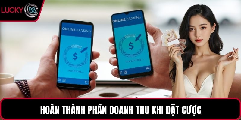 Hoàn thành phần doanh thu khi đặt cược