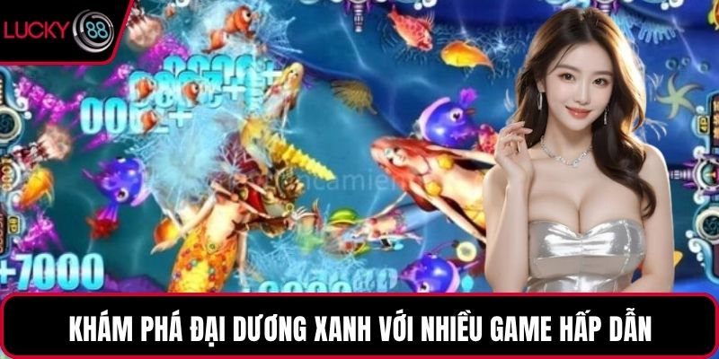 Khám phá đại dương xanh với nhiều game hấp dẫn