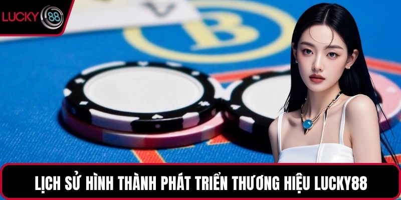 Lịch sử hình thành phát triển thương hiệu LUCKY88