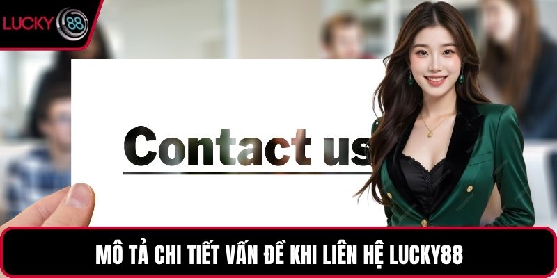 Mô tả chi tiết vấn đề khi liên hệ LUCKY88