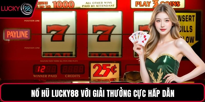 Nổ hũ LUCKY88 với giải thưởng cực hấp dẫn