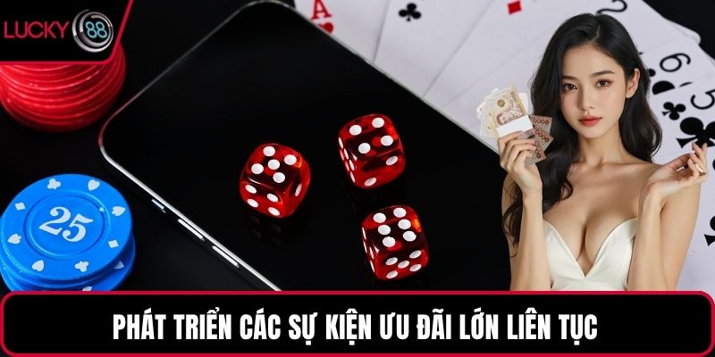Phát triển các sự kiện ưu đãi lớn liên tục