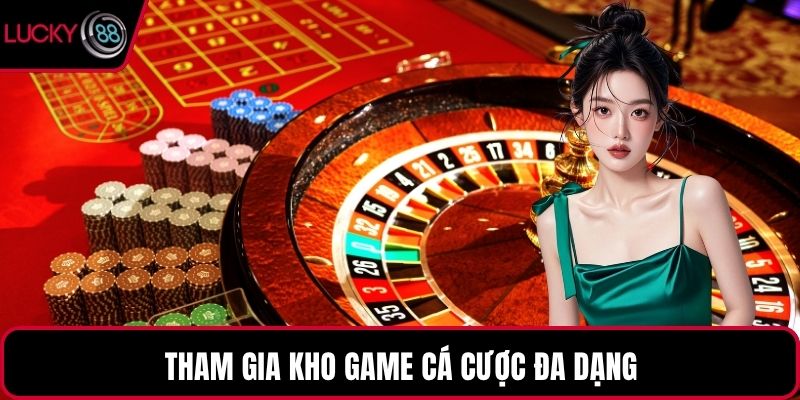 Tham gia kho game cá cược đa dạng
