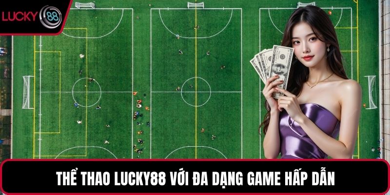 Thể thao LUCKY88 với đa dạng game hấp dẫn