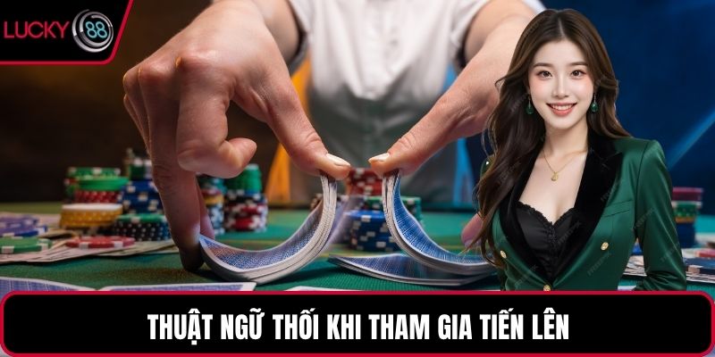 Thuật ngữ thối khi tham gia tiến lên
