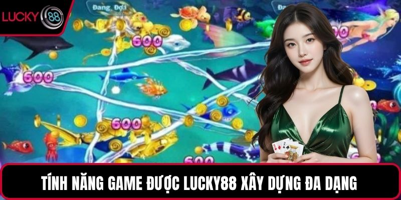 Tính năng game được LUCKY88 xây dựng đa dạng 