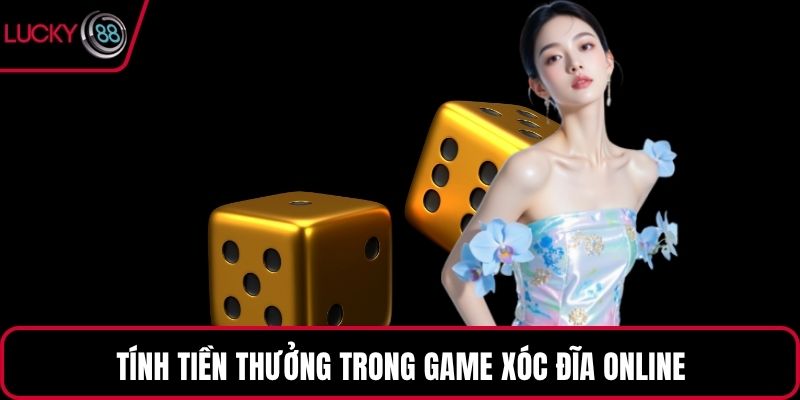 Tính tiền thưởng trong game xóc đĩa online