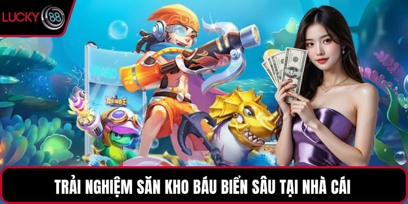 Trải nghiệm săn kho báu biển sâu tại nhà cái 