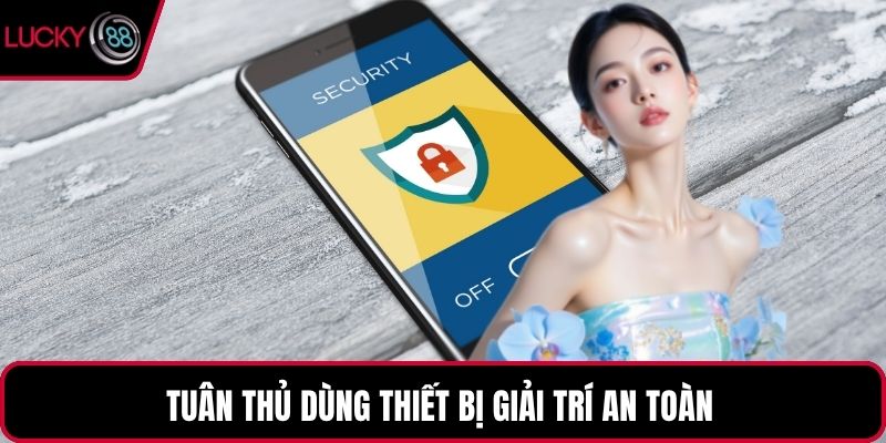 Tuân thủ dùng thiết bị giải trí an toàn