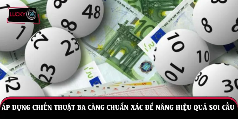 Áp dụng chiến thuật ba càng chuẩn xác để nâng hiệu quả soi cầu 