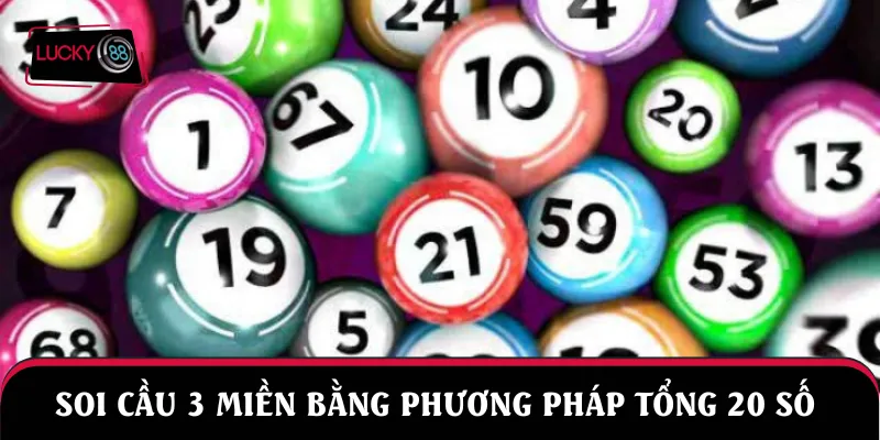 Soi cầu 3 miền bằng phương pháp tổng 20 số 